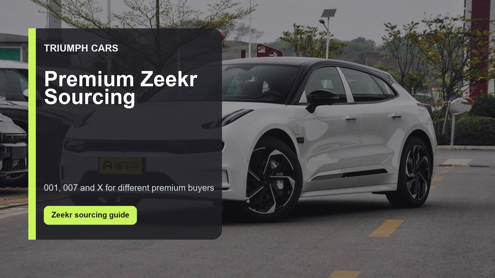 Zeekr 001, 007 and X: Premium Chinese EV Sourcing Notes